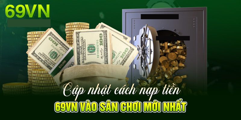 Các kỹ thuật nạp tiền 69VN khôn khéo tăng cơ hội chiến thắng