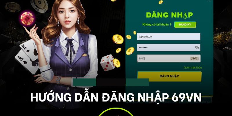 Hướng dẫn đăng nhập 69VN nhanh chóng nhất, an toàn nhất