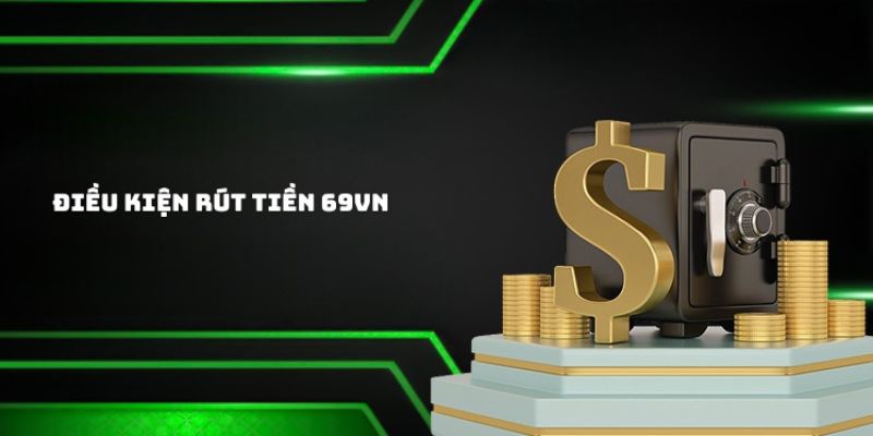 Trải nghiệm rút tiền 69VN tối ưu và bảo mật